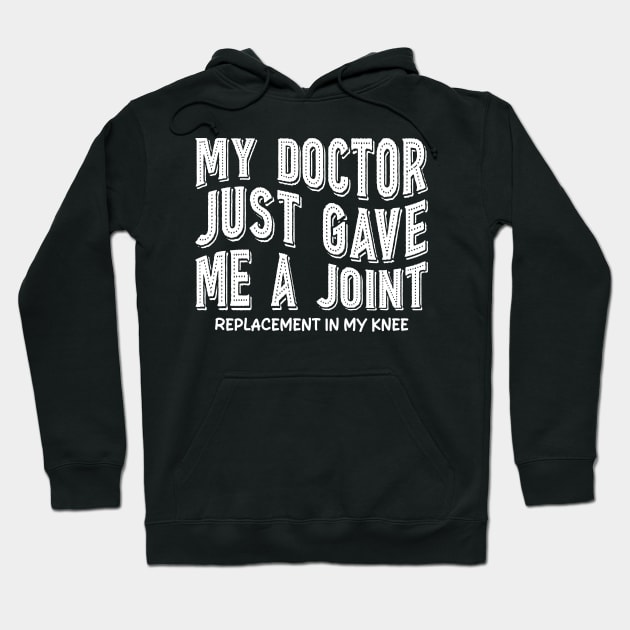 My Doctor Just Gave Me A Joint Replacement In My Knee Hoodie by mdr design